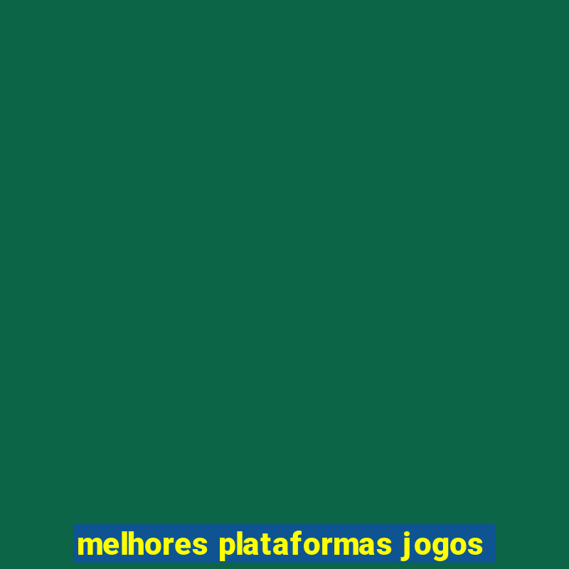 melhores plataformas jogos